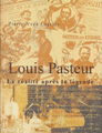 Louis Pasteur, la réalité après la légende de Pierre-Yves Laurioz