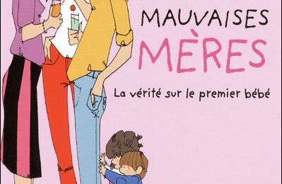 Mauvaises mères, la vérité sur le premier bébé 