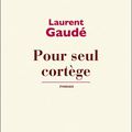 "Pour seul cortège" de Laurent Gaudé