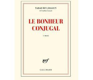 "Le bonheur conjugal" -Tahar Ben Jelloun