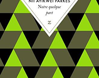 Notre quelque part, de Nii Ayikwei Parkes