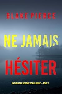 Ne jamais hésiter - de Blake Pierce