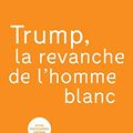 Trump, la revanche de l’homme blanc de Marie-Cécile Naves