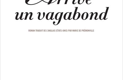 Arrive un vagabond - Robert Goolrick
