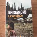 J'ai lu La vie idéale de Jon Raymond