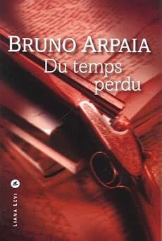 du temps perdu de Bruno Arpaia