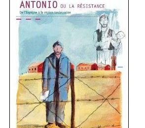 ~ Antonio ou la résistance : De l'Espagne à la région toulousaine - Valentine Goby & Ronan Badel 