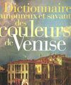 Dictionnaire amoureux et savant des couleurs de Venise ---- Alain Buisine