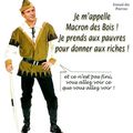  JE M'APPELLE MACRON DES BOIS! JE PRENDS AUX PAUVRES POUR DONNER AUX RICHES!