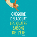 Les quatre saisons de l'été de Grégoire Delacourt