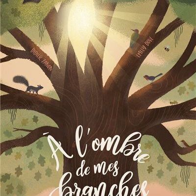 À l'ombre de mes branches de Didier Zanon, illustrée par Emily Dove, Éditions Fleurus, 2018