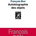 François Bon livre une intéressante "autobiographie des objets"