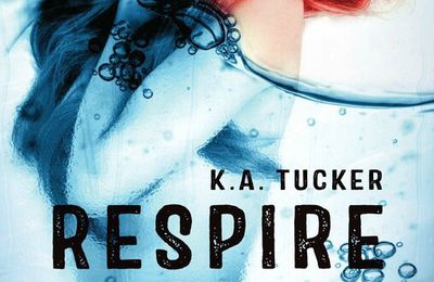 Ten Tiny Breaths - Respire (tome 1) - K. A. Tucker