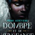 Tomi Adeyemi - "Le destin d'Orïsha, tome 2 : D'ombre et de vengeance"