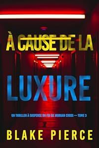 A cause de la luxure - de Blake Pierce