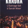 Yasmina Khadra "L'outrage fait à Sarah Ikker"