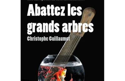 Abattez les grands arbres de Christophe Guillaumot