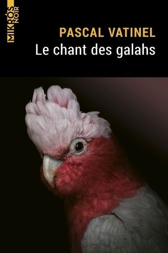 Le chant des galahs de Pascal Vatinel