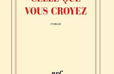 Celle que vous croyez- Camille Laurens