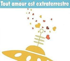 Tout Amour est extraterrestre - Susie Morgenstern et Alain Grousset