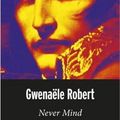 Gwenaële Robert - « Never mind »