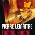 Travail soigné - Pierre Lemaitre