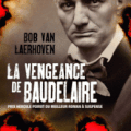 LA VENGEANCE DE BAUDELAIRE - BOB VAN LAERHOVEN