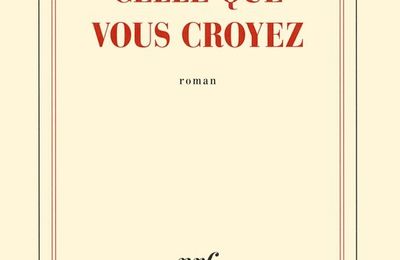 Celle que vous croyez - Camille Laurens
