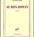 Laurence Cossé, Au bon roman, Gallimard, 2008