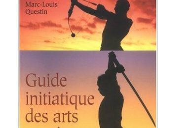 Guide initiatique des arts martiaux de Marc-Louis Questin