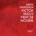 Victor Hugo vient de mourir, de Perrignon Judith