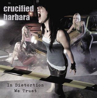 Crucified Barbara - In Distortion We Trust (2005)
