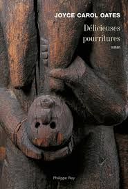 Délicieuses pourritures de Joyce Carol Oates
