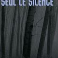 "Seul le Silence" de R.J. Ellory : maladresses et inspiration...