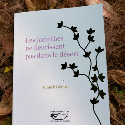 Les jacinthes ne fleurissent pas dans le désert Franck Gérard Éditions du Jasmin