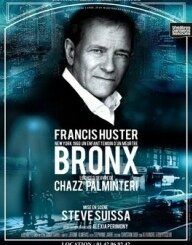 BRONX - Francis Huster mis en scène par Steve Suissa. Ou, Francis Huster émoi...