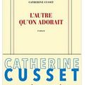 ~ L'autre qu'on adorait, Catherine Cusset