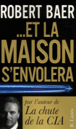 ... Et la maison s'envolera de robert baer