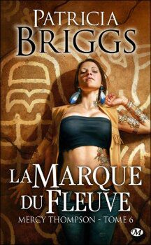 Mercy Thompson, tome 6 : La marque du fleuve de Patricia Briggs