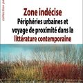 ZONE INDÉCISE. PÉRIPHÉRIES URBAINES ET VOYAGE DE PROXIMITÉ DANS LA LITTÉRATURE CONTEMPORAINE PAR PHILIPPO ZANGHI 