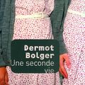 BOLGER Dermot / Une seconde vie.