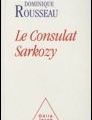 Dominique Rousseau - Le Consulat Sarkozy