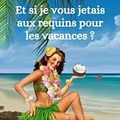 Et si je vous jetais aux requins pour les vacances ?