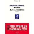 "Histoire du lion Personne" de Stéphane Audeguy * * * (Ed. Seuil ; 2016)