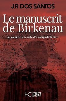 Le manuscrit de Birkenau - de J.R. dos Santos