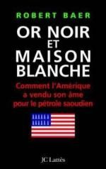 Or noir et Maison Blanche de Robert Baer