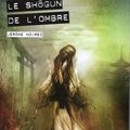 Le Shôgun de l’ombre de Jérôme Noirez