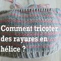 COMMENT TRICOTER DES RAYURES EN HELICE EN CIRCULAIRE