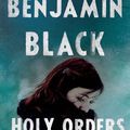 HOLY ORDERS, de Benjamin Black