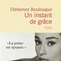 Clémence Boulouque - Un instant de grâce
